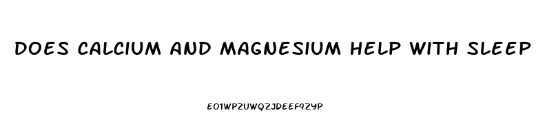 Does Calcium And Magnesium Help With Sleep