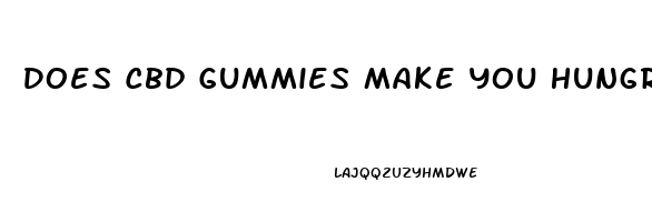 Does Cbd Gummies Make You Hungry