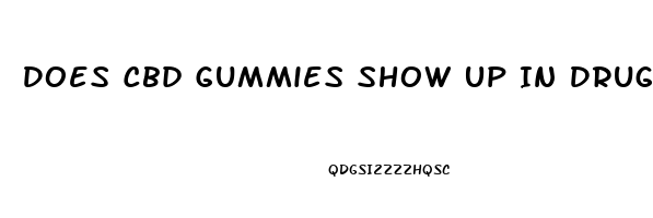 Does Cbd Gummies Show Up In Drug Testing