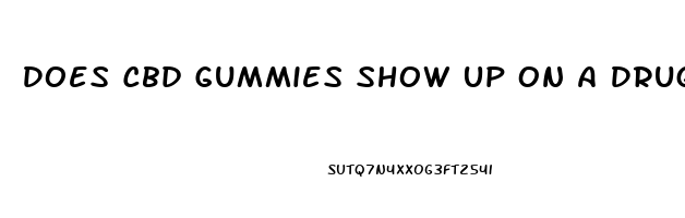 Does Cbd Gummies Show Up On A Drug Test 2023