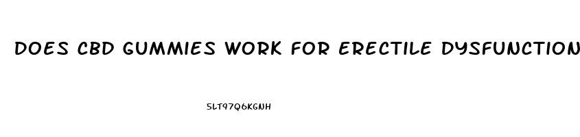 Does Cbd Gummies Work For Erectile Dysfunction