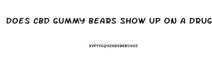 Does Cbd Gummy Bears Show Up On A Drug Test