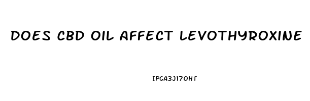 Does Cbd Oil Affect Levothyroxine