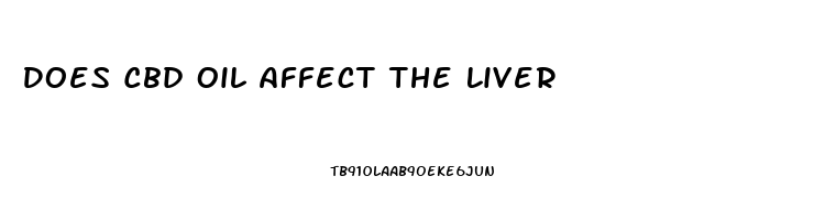 Does Cbd Oil Affect The Liver