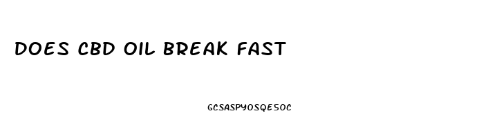 Does Cbd Oil Break Fast