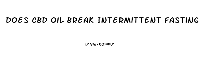 Does Cbd Oil Break Intermittent Fasting