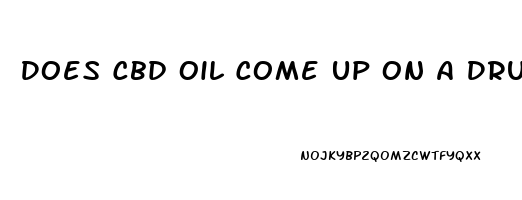 Does Cbd Oil Come Up On A Drug Test