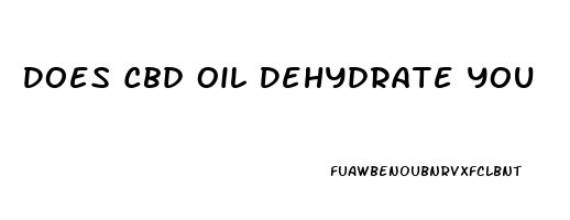 Does Cbd Oil Dehydrate You