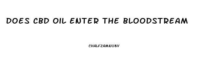 Does Cbd Oil Enter The Bloodstream