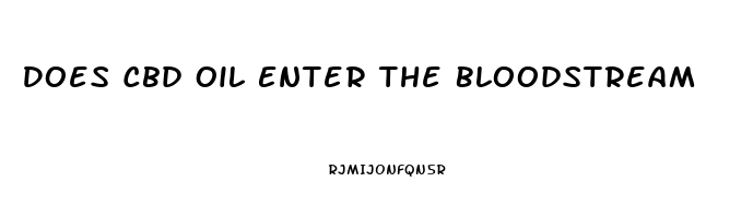 Does Cbd Oil Enter The Bloodstream