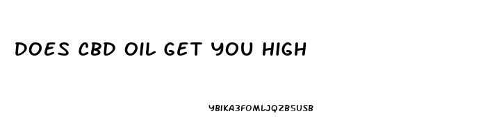 Does Cbd Oil Get You High