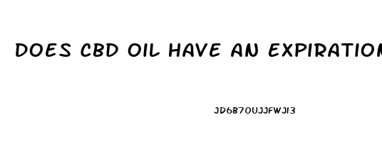 Does Cbd Oil Have An Expiration Date