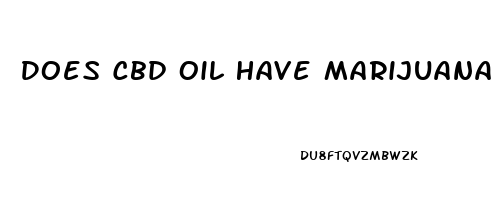 Does Cbd Oil Have Marijuana In It