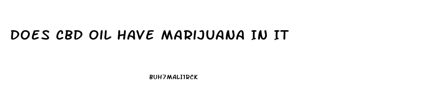 Does Cbd Oil Have Marijuana In It