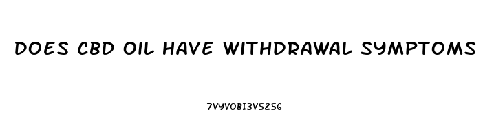 Does Cbd Oil Have Withdrawal Symptoms