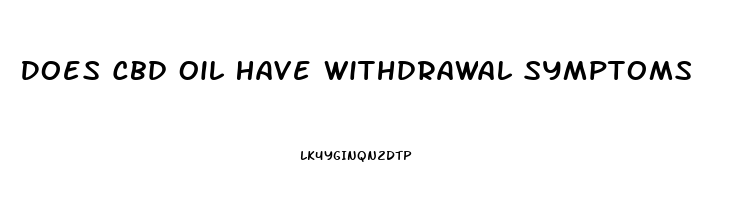 Does Cbd Oil Have Withdrawal Symptoms