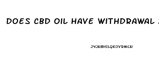 Does Cbd Oil Have Withdrawal Symptoms