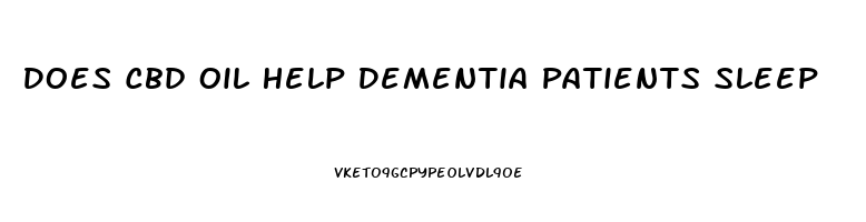 Does Cbd Oil Help Dementia Patients Sleep