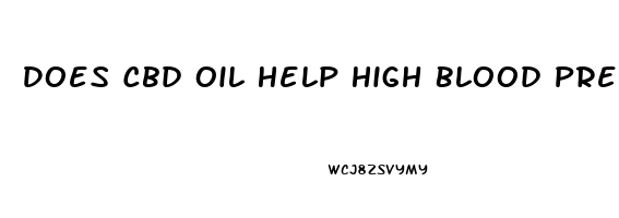 Does Cbd Oil Help High Blood Pressure