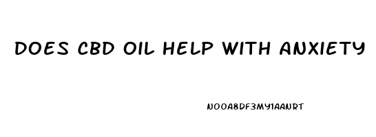 Does Cbd Oil Help With Anxiety