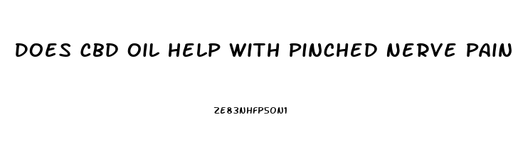 Does Cbd Oil Help With Pinched Nerve Pain