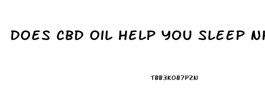 Does Cbd Oil Help You Sleep Nhs