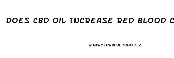 Does Cbd Oil Increase Red Blood Cells