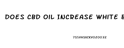 Does Cbd Oil Increase White Blood Cells