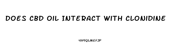 Does Cbd Oil Interact With Clonidine