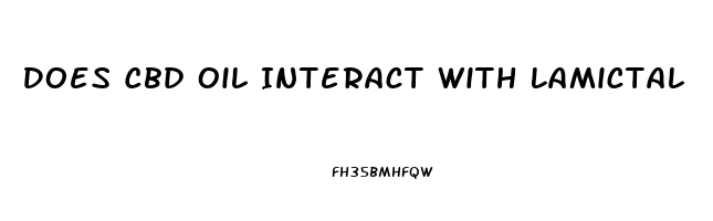 Does Cbd Oil Interact With Lamictal