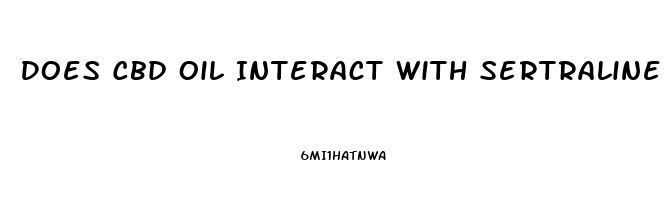 Does Cbd Oil Interact With Sertraline