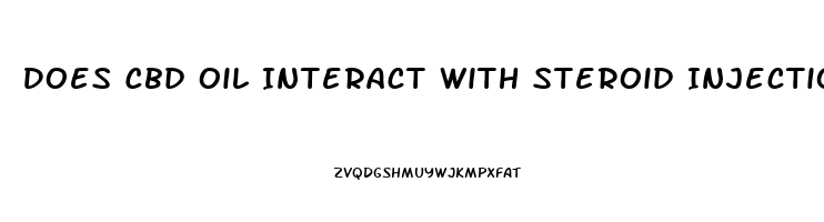 Does Cbd Oil Interact With Steroid Injections