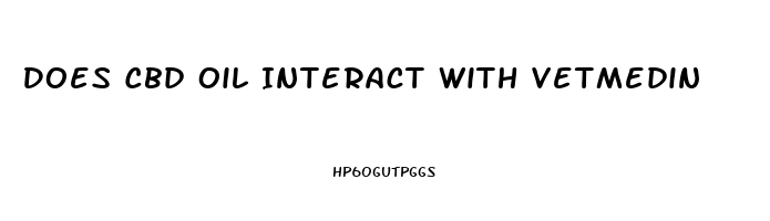 Does Cbd Oil Interact With Vetmedin