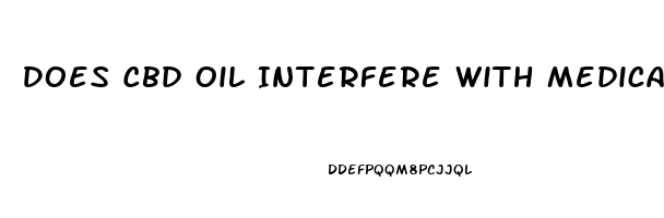 Does Cbd Oil Interfere With Medications