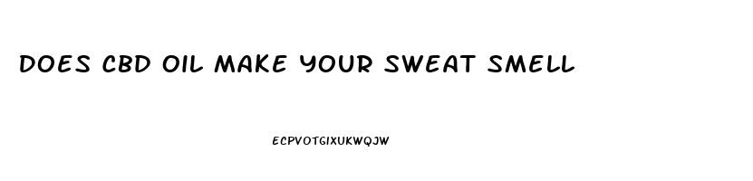 Does Cbd Oil Make Your Sweat Smell