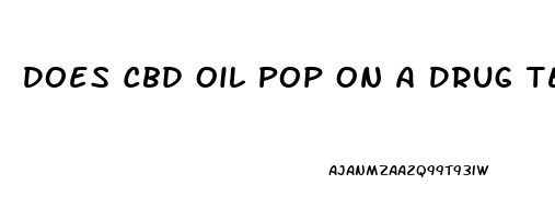 Does Cbd Oil Pop On A Drug Test