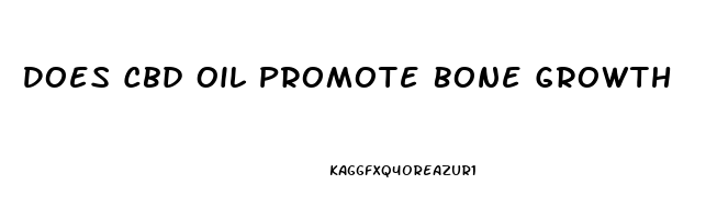 Does Cbd Oil Promote Bone Growth