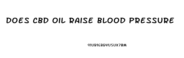 Does Cbd Oil Raise Blood Pressure