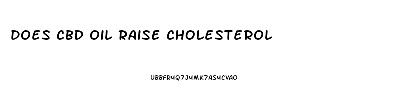 Does Cbd Oil Raise Cholesterol