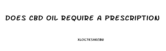 Does Cbd Oil Require A Prescription