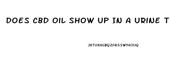 Does Cbd Oil Show Up In A Urine Test