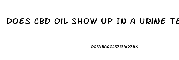 Does Cbd Oil Show Up In A Urine Test