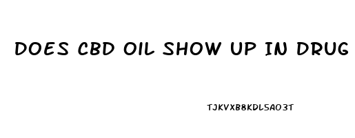 Does Cbd Oil Show Up In Drug Test