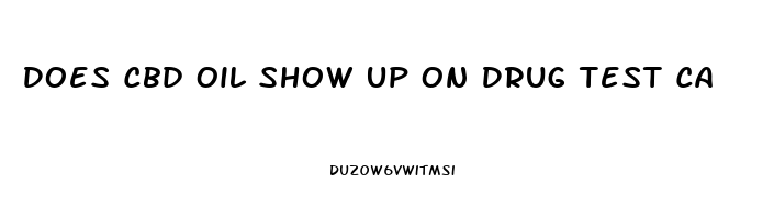 Does Cbd Oil Show Up On Drug Test Ca