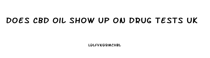 Does Cbd Oil Show Up On Drug Tests Uk