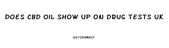 Does Cbd Oil Show Up On Drug Tests Uk