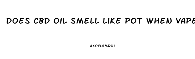 Does Cbd Oil Smell Like Pot When Vaped