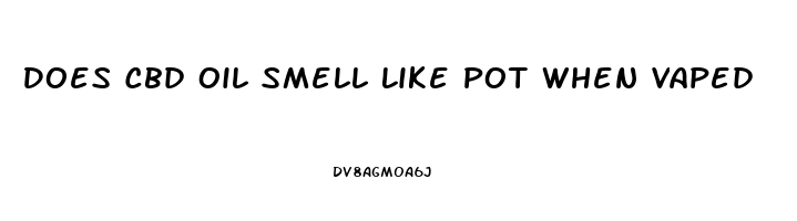 Does Cbd Oil Smell Like Pot When Vaped