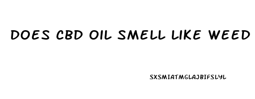 Does Cbd Oil Smell Like Weed