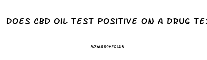 Does Cbd Oil Test Positive On A Drug Test